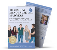 Thyroid and Menopause Madness – by Dr. Joni Labbe